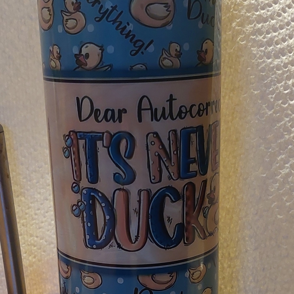 Dear Autocorrect, It's Never Duck 20 oz Tall Tumbler